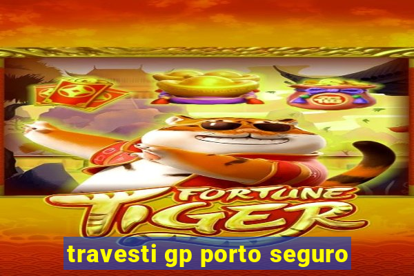 travesti gp porto seguro